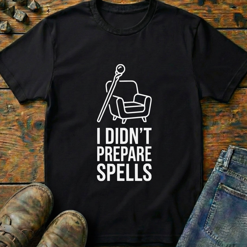 I Didnt Prepare Spells T-Shirt