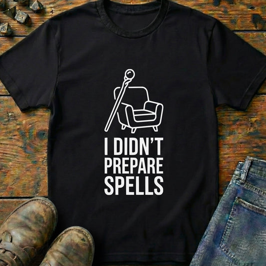 I Didnt Prepare Spells T-Shirt