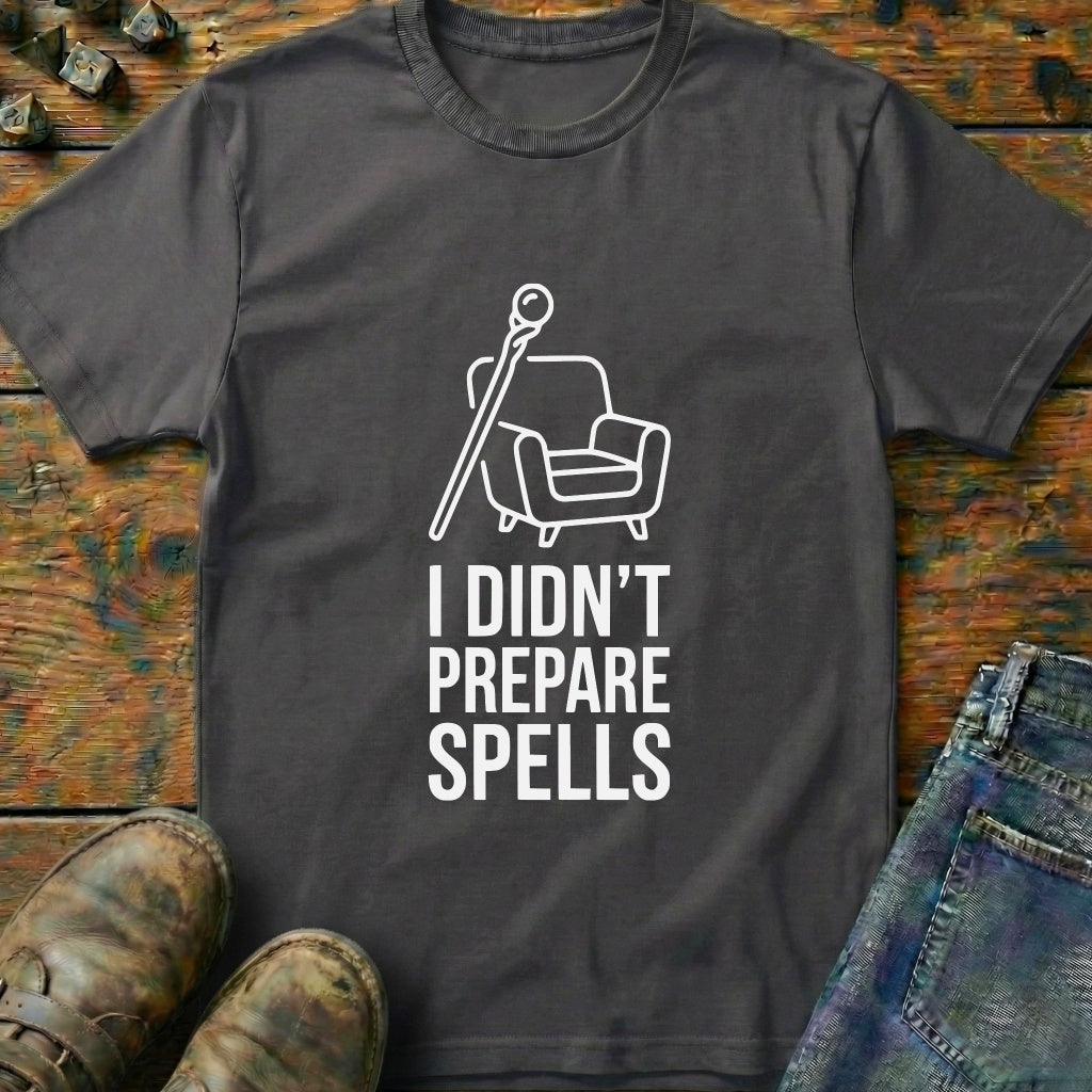 I Didnt Prepare Spells T-Shirt