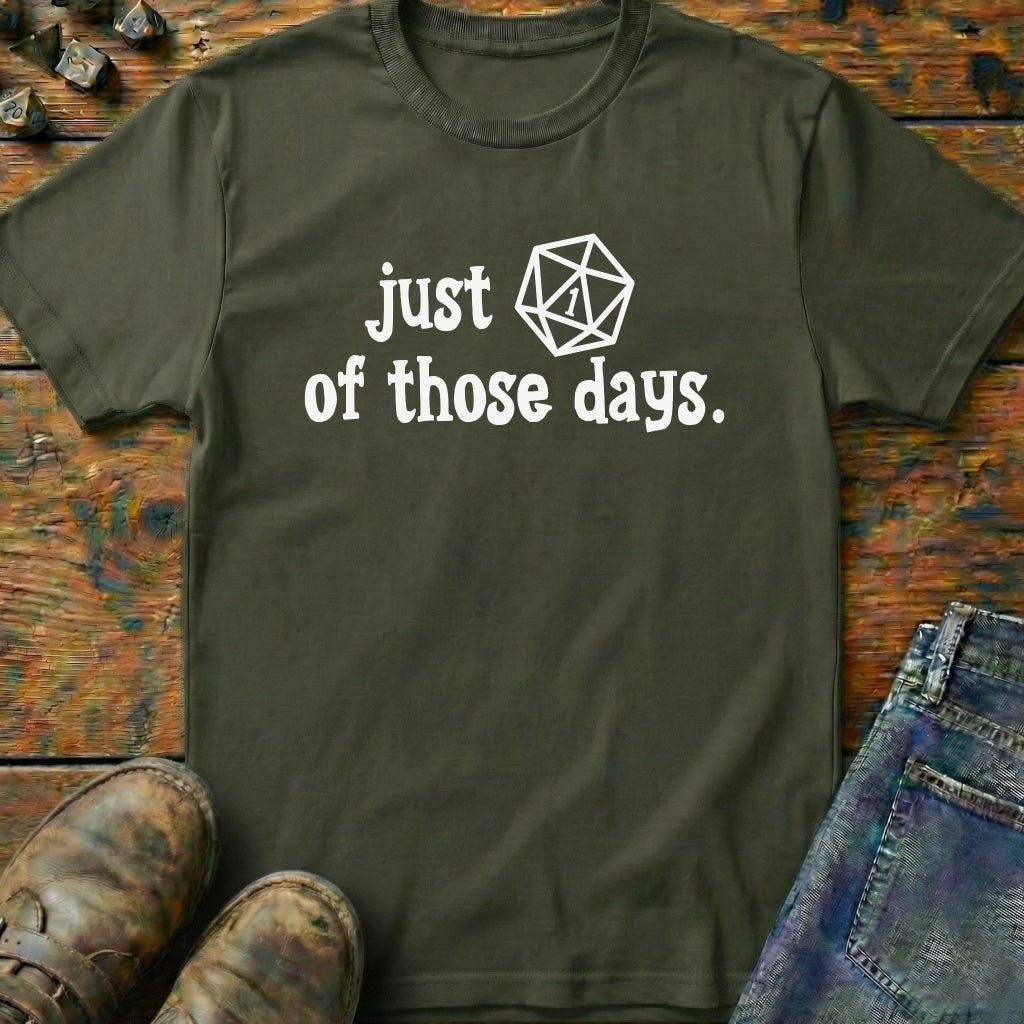 Just One of Those Days T-Shirt