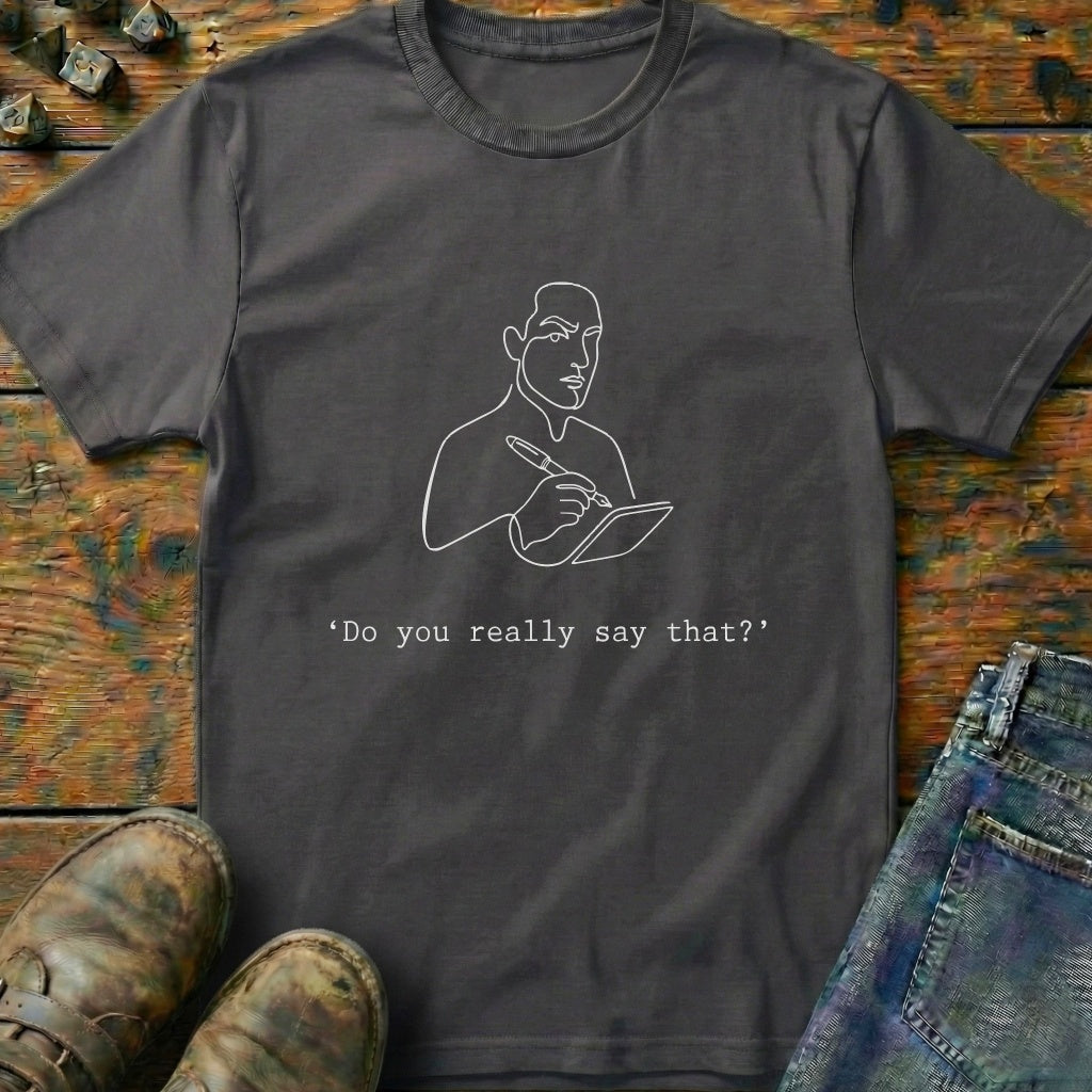 Do You Really Say That Pencil T-Shirt