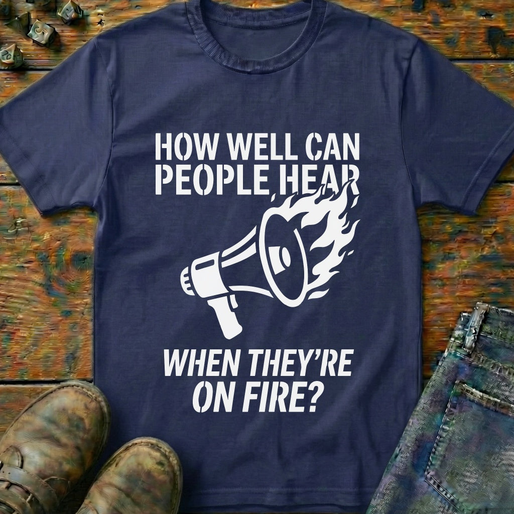 Hear While On Fire T-Shirt