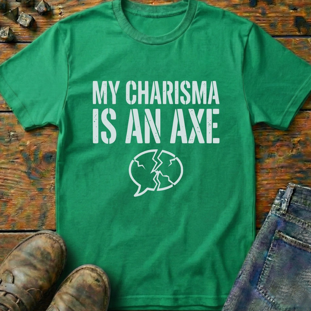 My Charisma Is An AXE T-Shirt