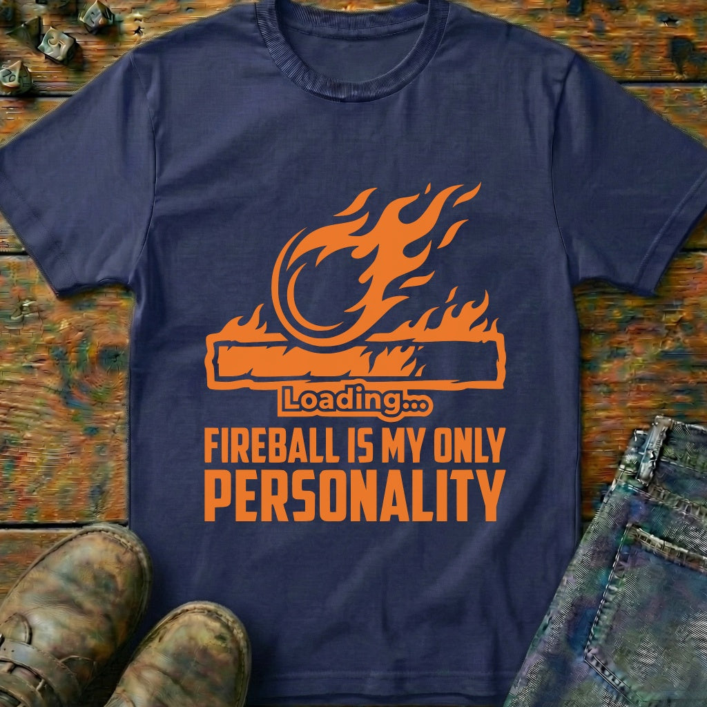 Fireball Is My Only Personality T-Shirt