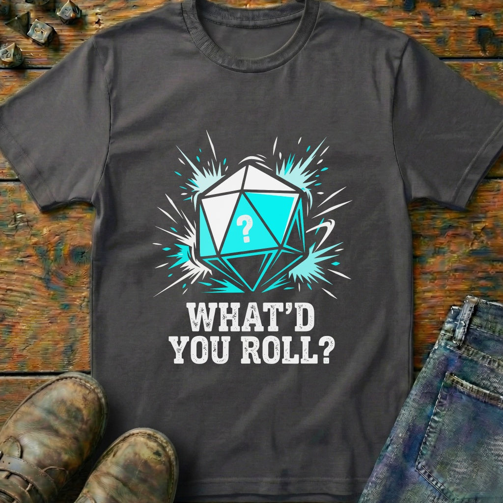 Whatd You Roll Dice T-Shirt
