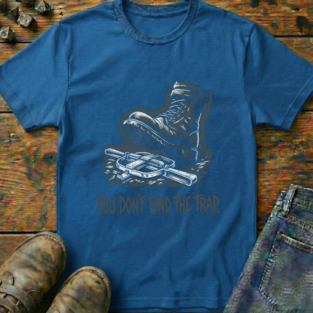 You Dont Find The Trap Foot T-Shirt