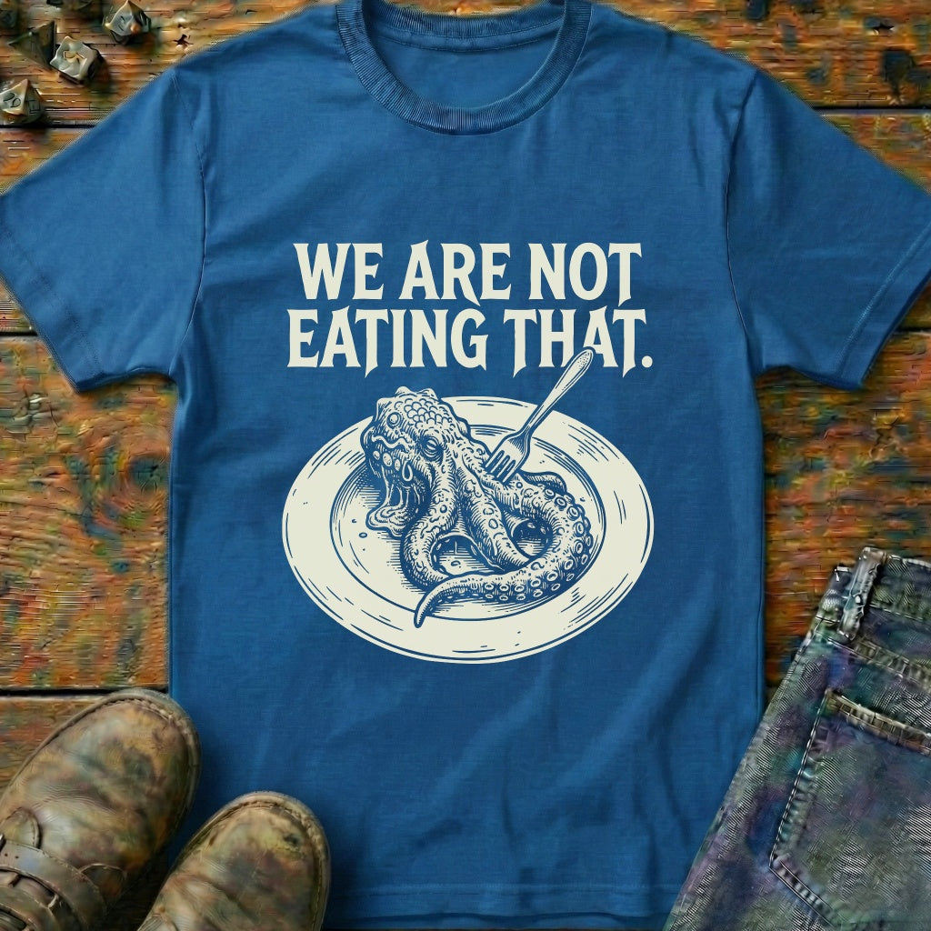 We Are Not Eating That T-Shirt