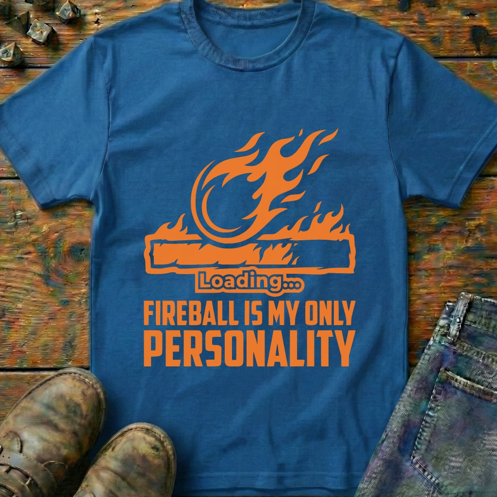 Fireball Is My Only Personality T-Shirt