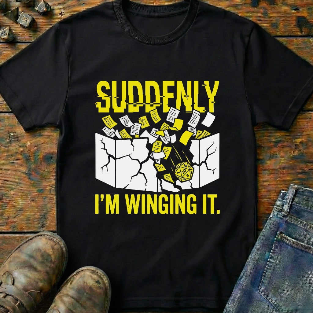 Suddenly IM Winging It T-Shirt