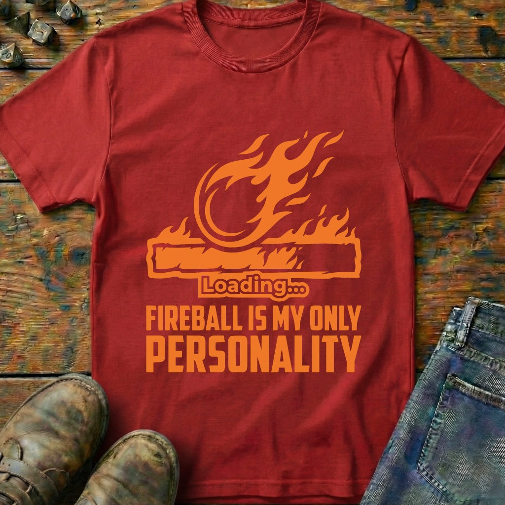 Fireball Is My Only Personality T-Shirt
