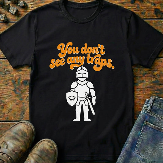 You Dont See Any Traps Knight T-Shirt