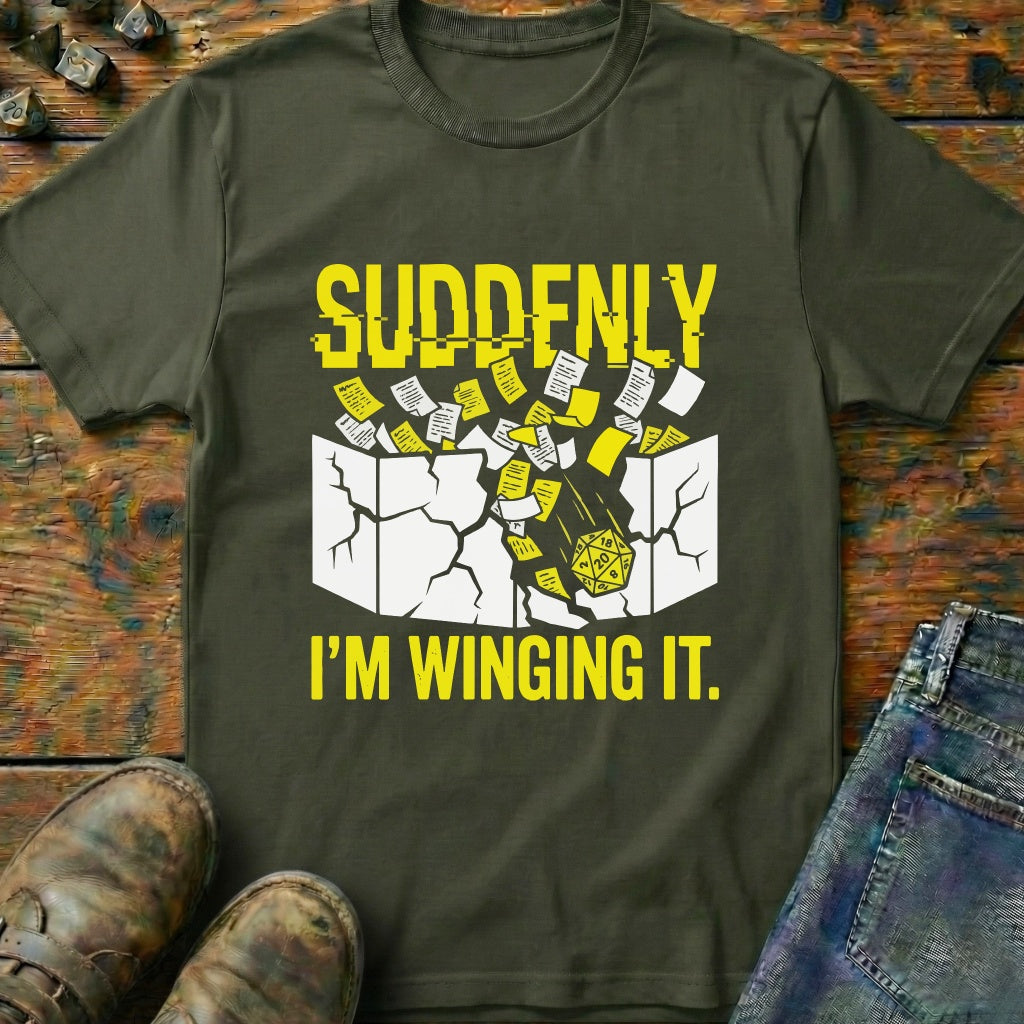 Suddenly IM Winging It T-Shirt