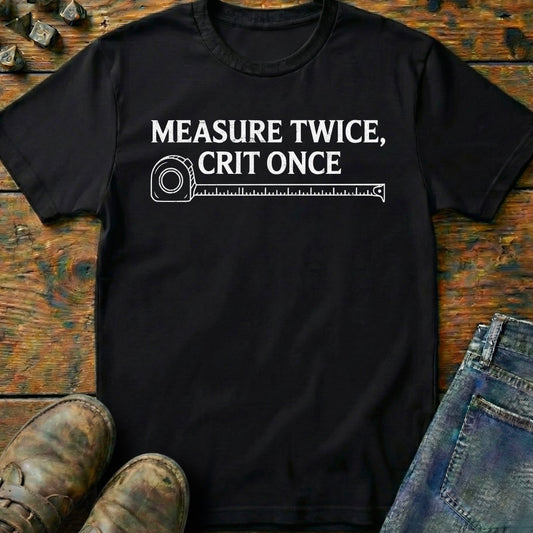 Measure Twice Crit Once T-Shirt