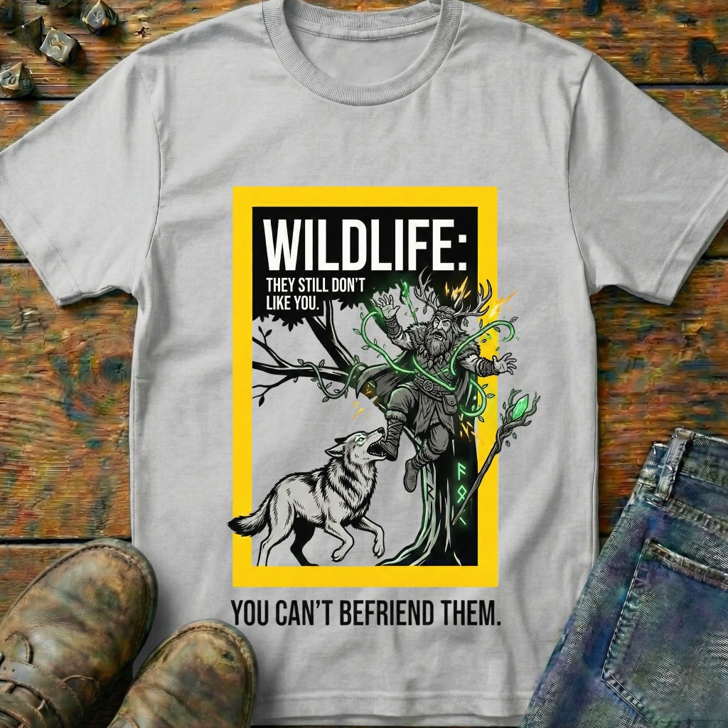 You Cant Befriened T-Shirt