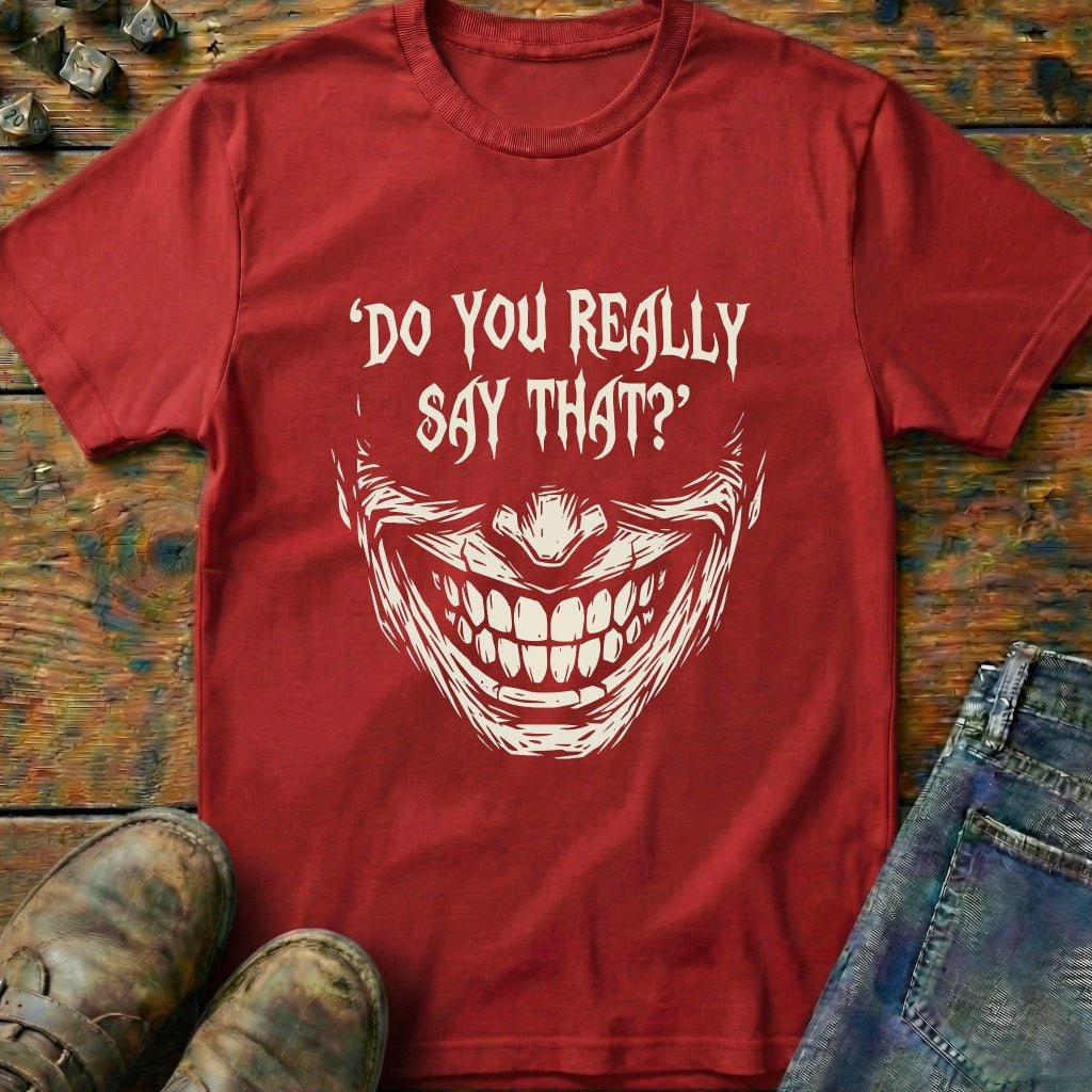 Do You Really Say That T-Shirt