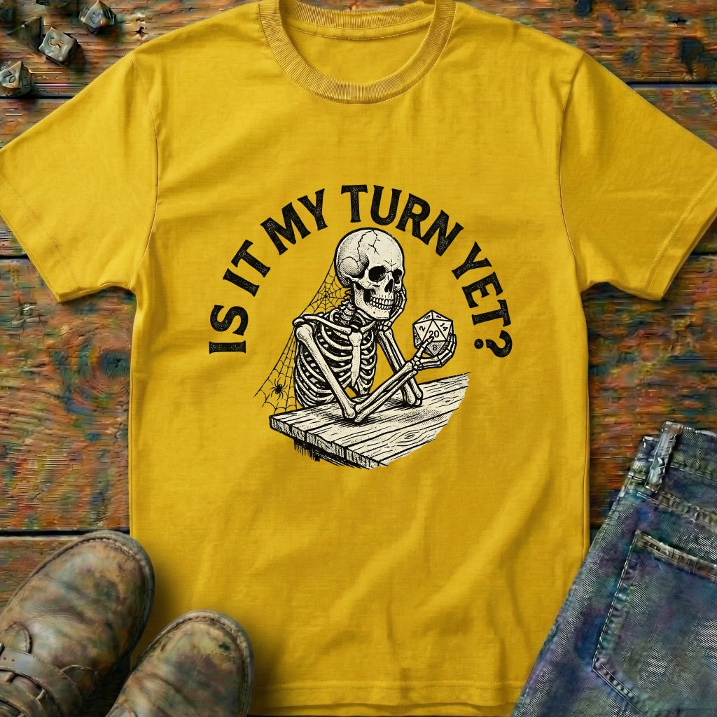 Is It My Turn Yet T-Shirt