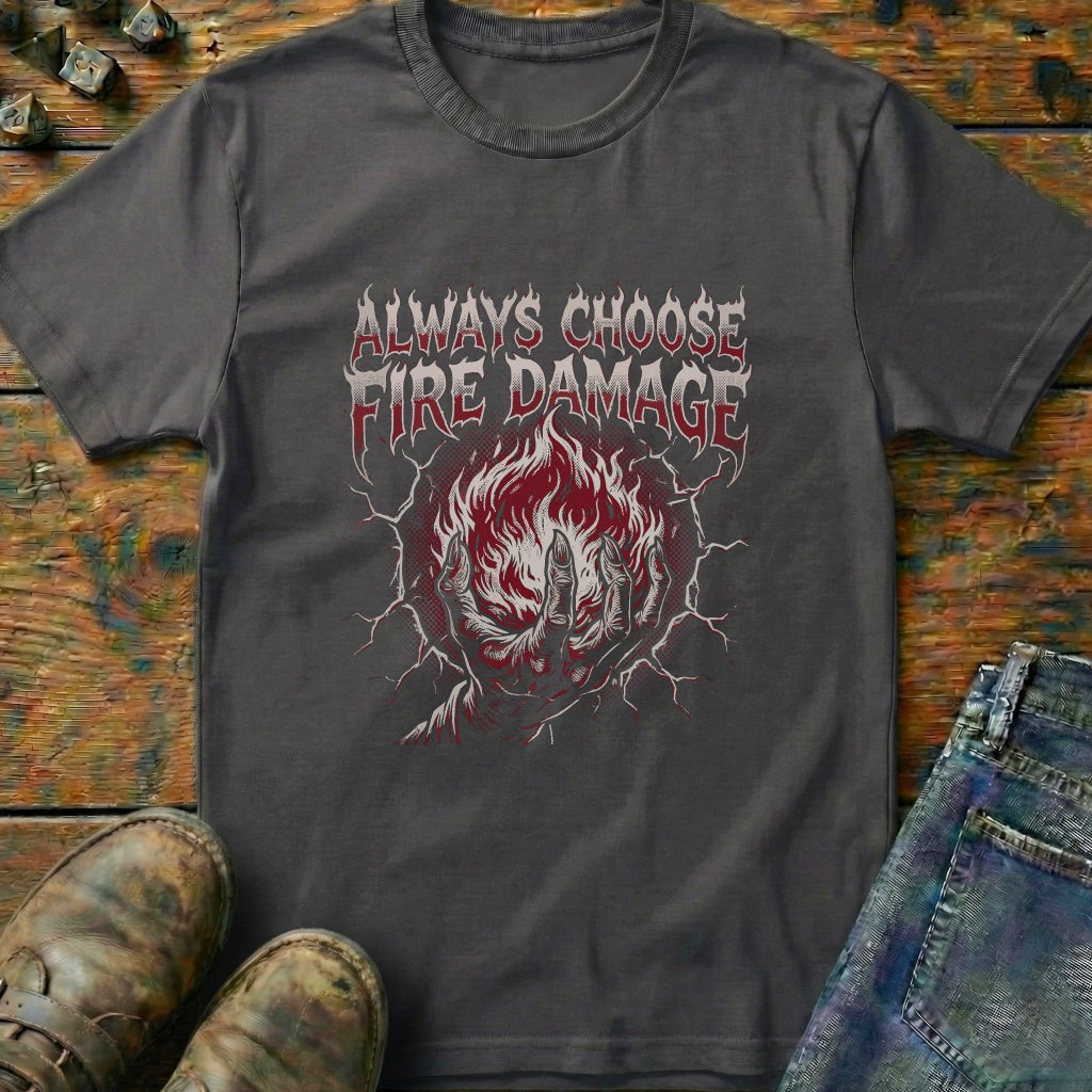 Always Choose Fire Damage T-Shirt