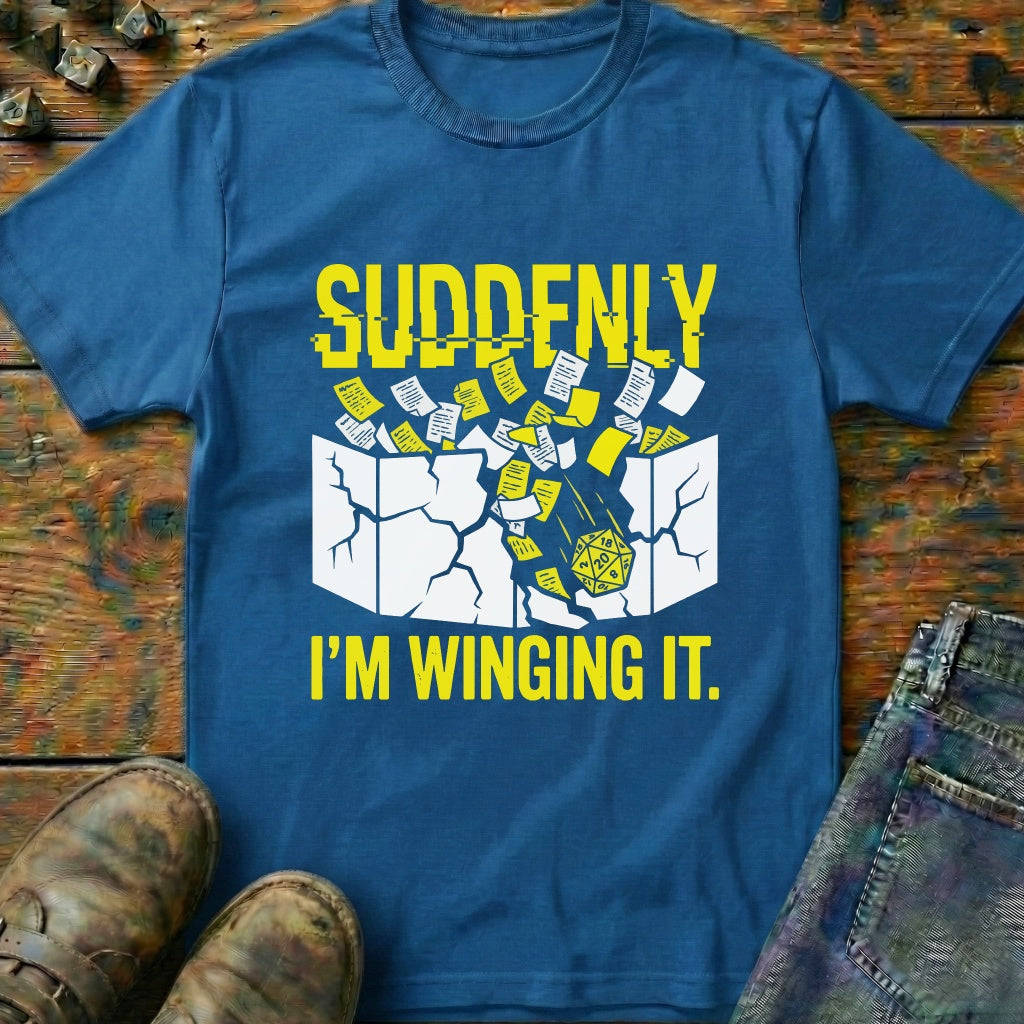 Suddenly IM Winging It T-Shirt