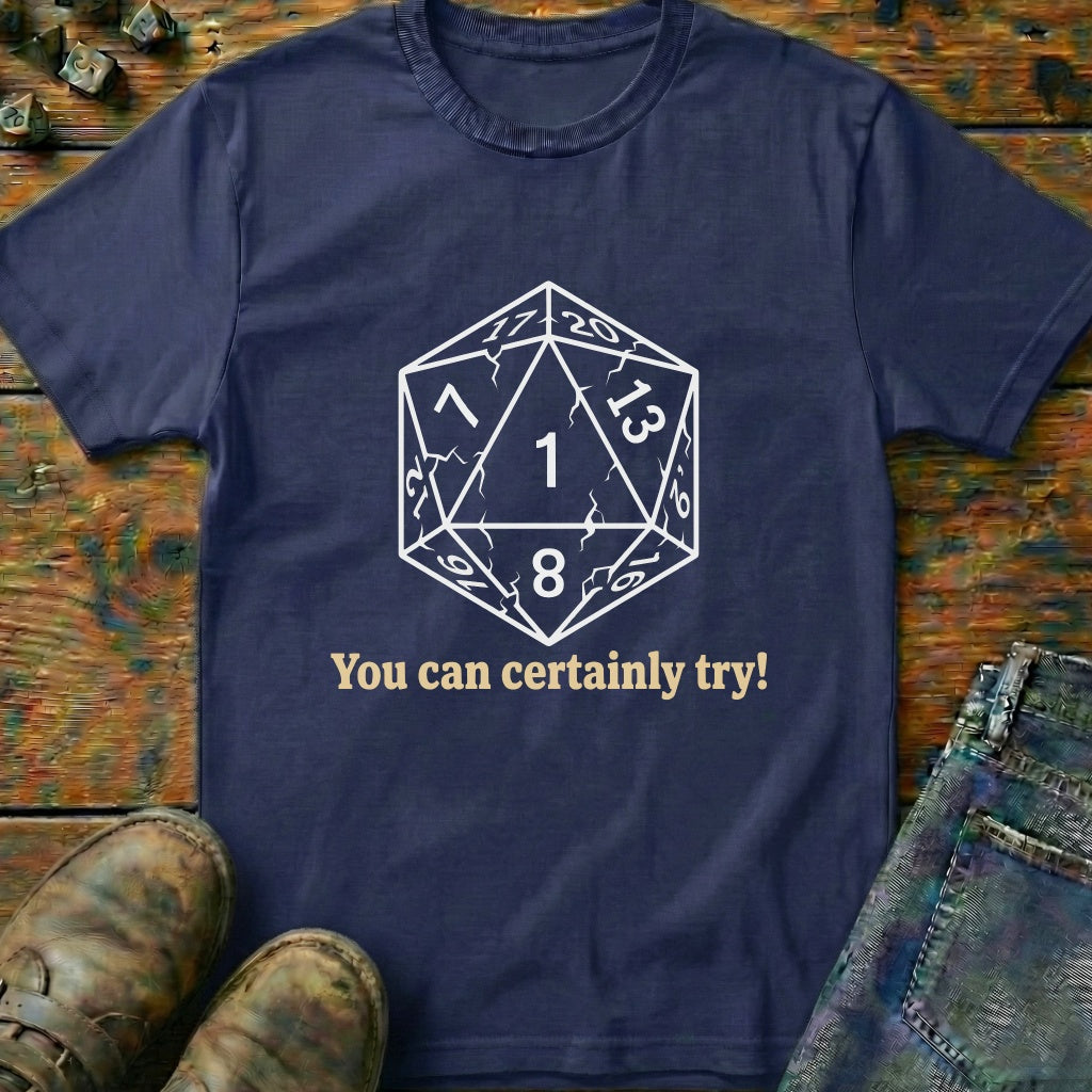 You Can Certainly Try Dice One T-Shirt
