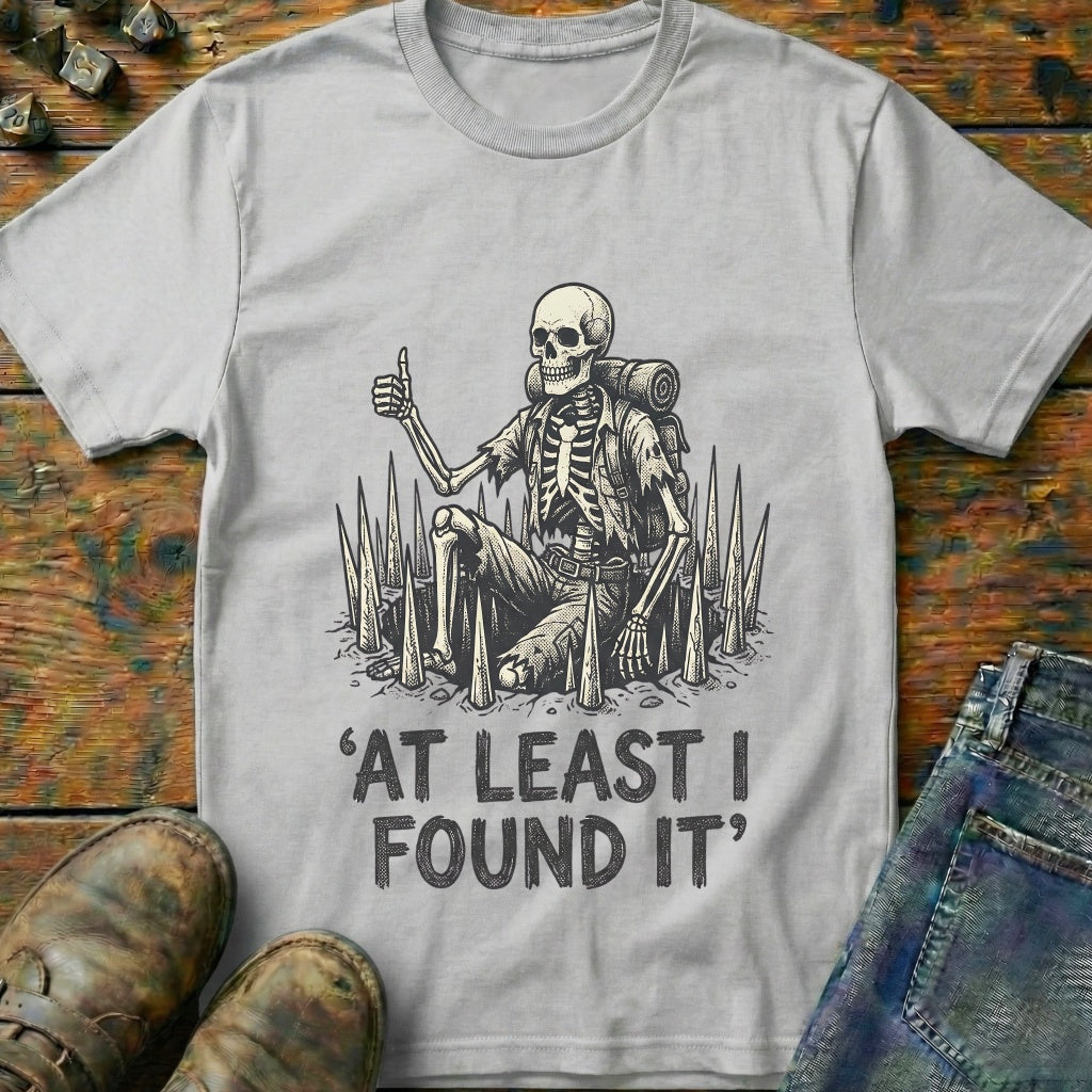 At Least I Found It T-Shirt