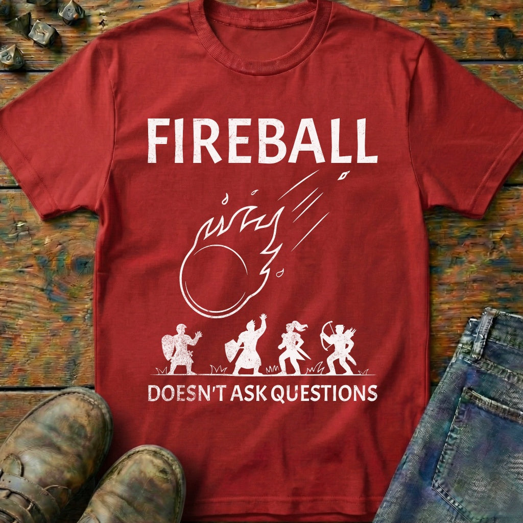Fireball Doesn't Ask Questions T-Shirt