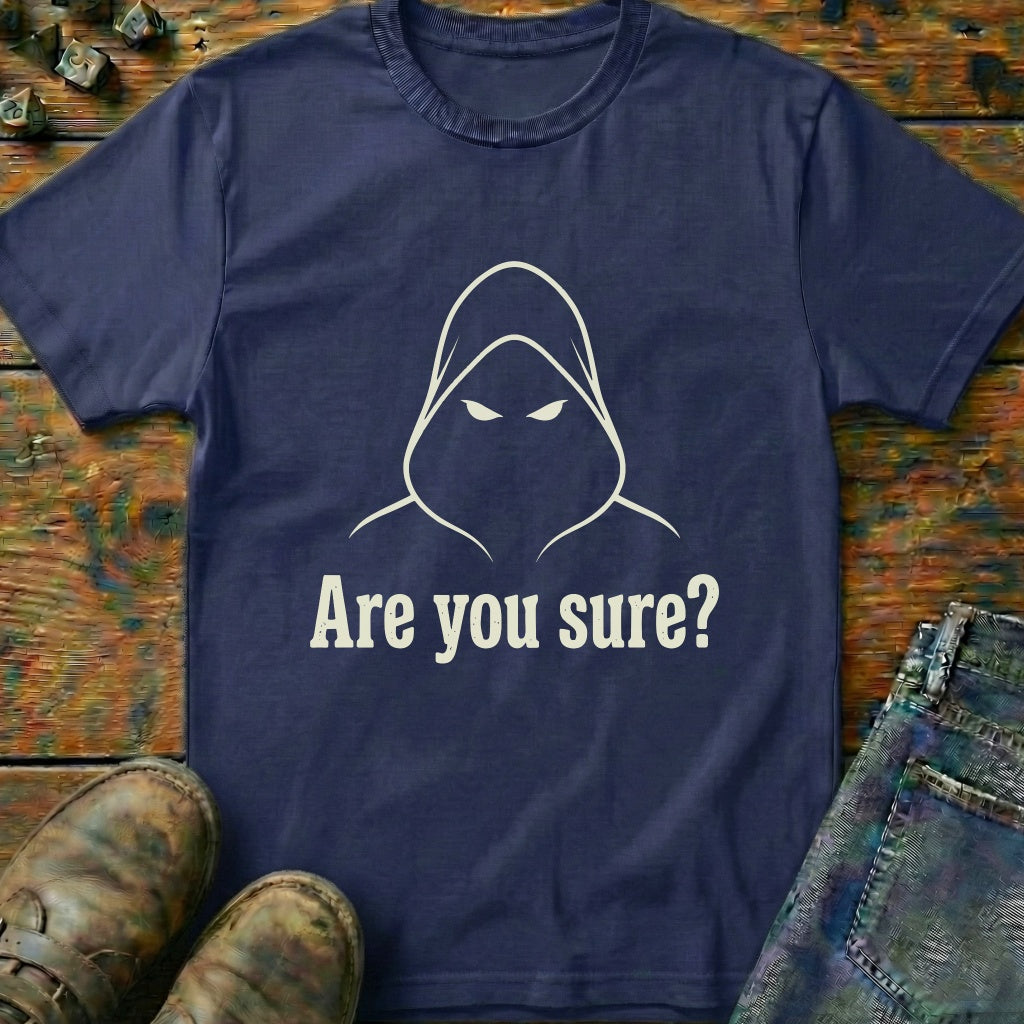 Are You Sure T-Shirt