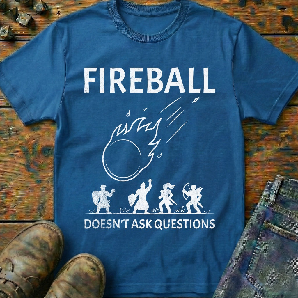 Fireball Doesn't Ask Questions T-Shirt
