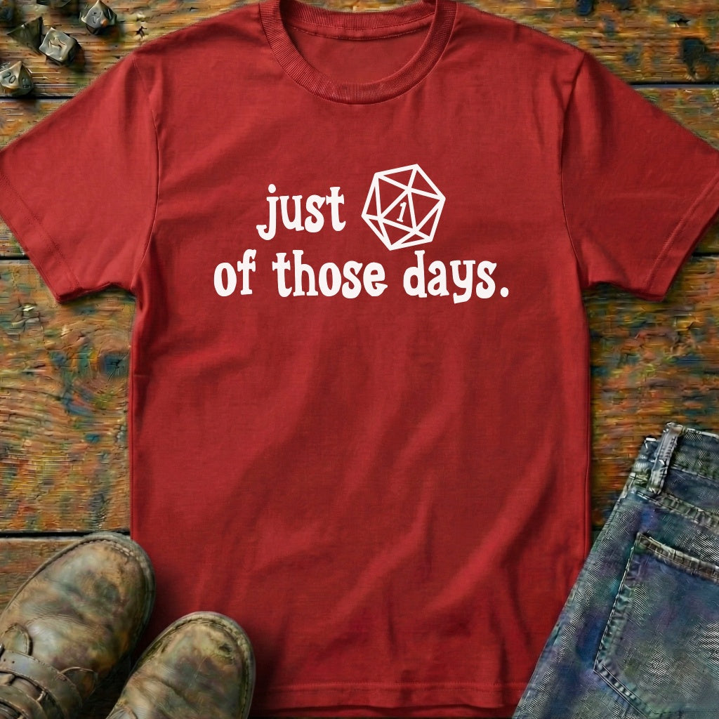 Just One of Those Days T-Shirt