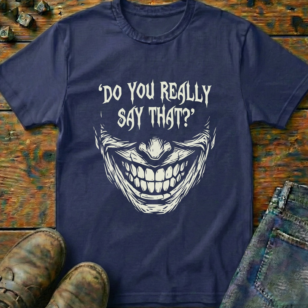 Do You Really Say That T-Shirt