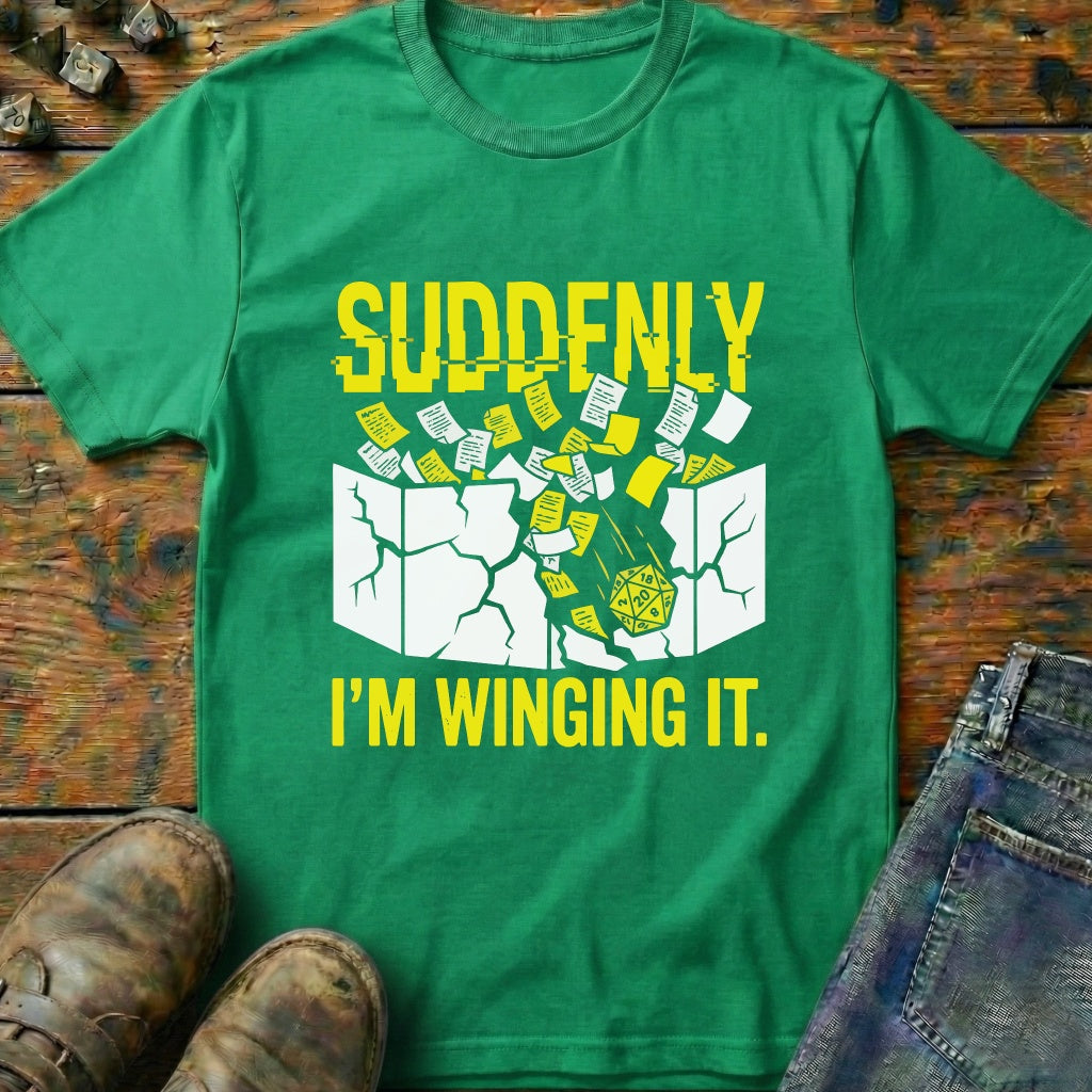 Suddenly IM Winging It T-Shirt