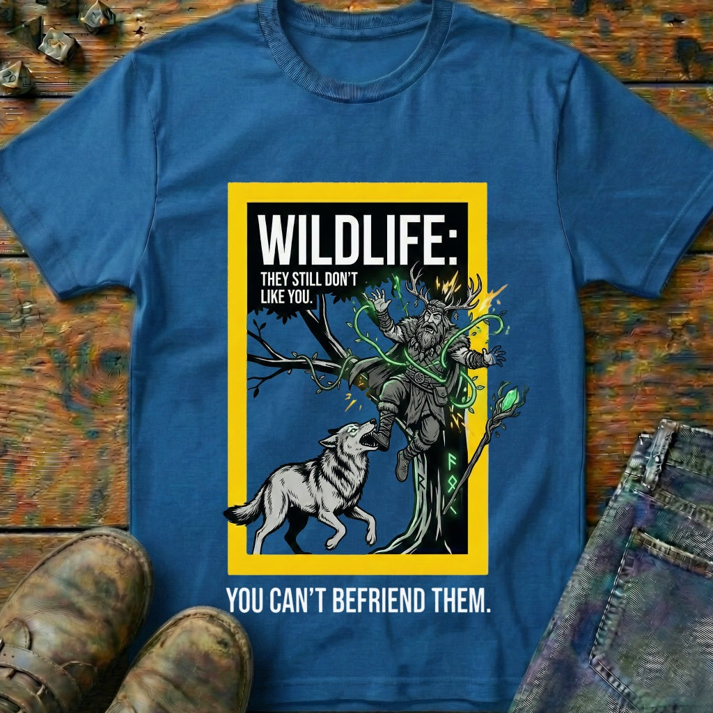 You Cant Befriened T-Shirt