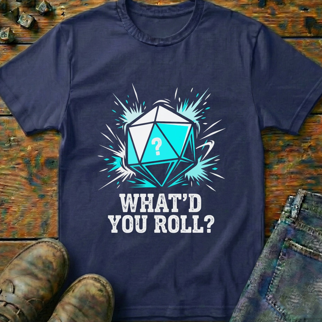 Whatd You Roll Dice T-Shirt