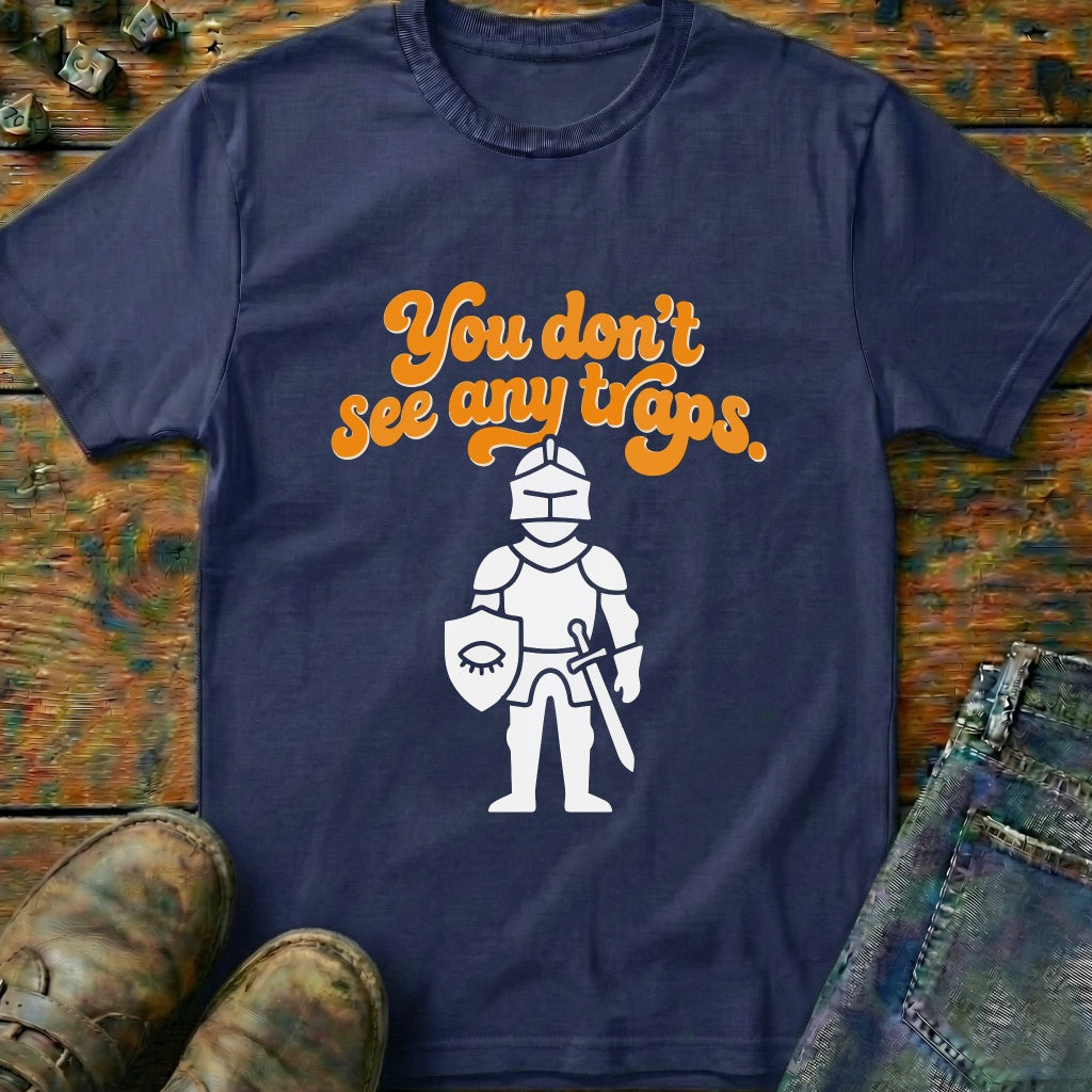 You Dont See Any Traps Knight T-Shirt