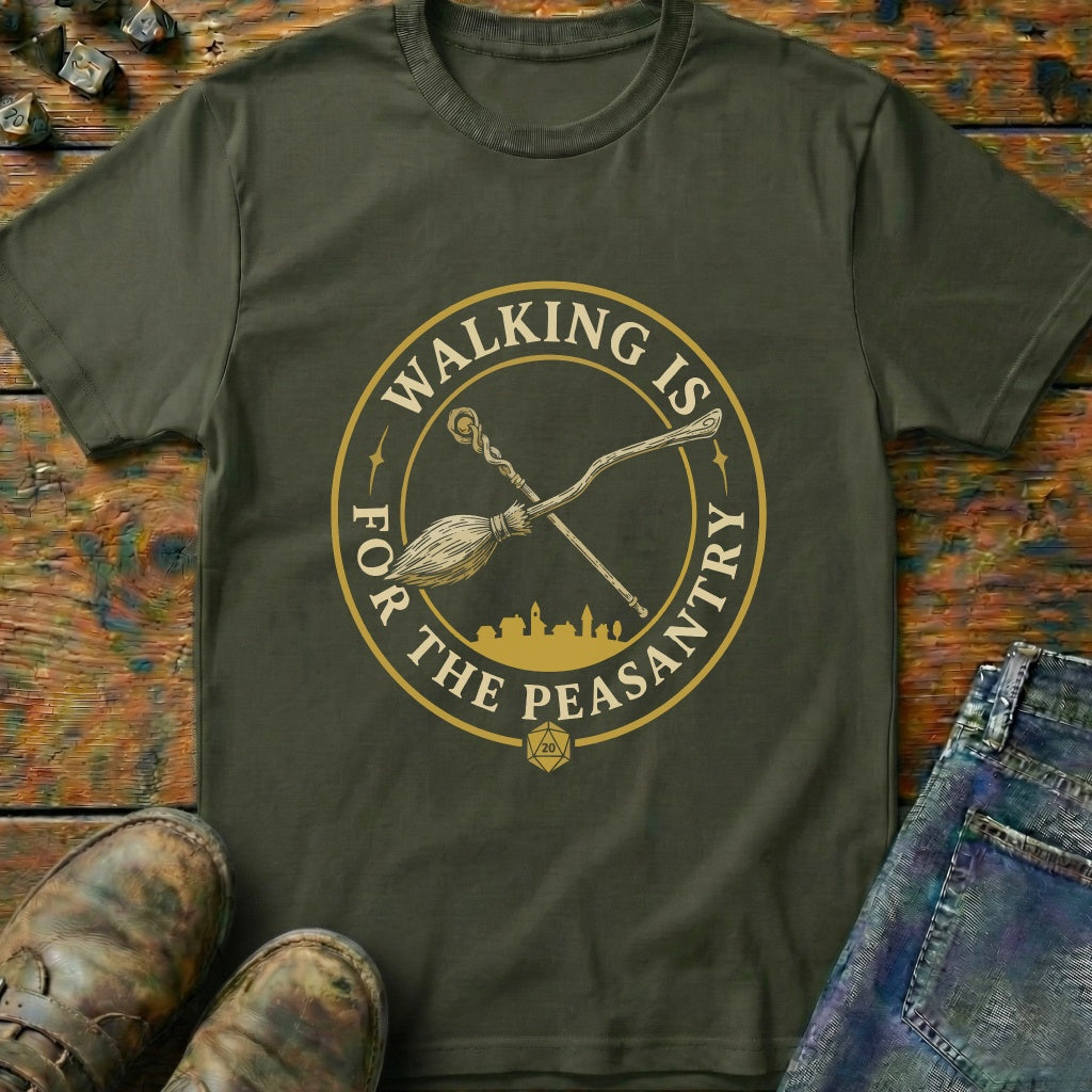 Walking Is For Peasantry T-Shirt
