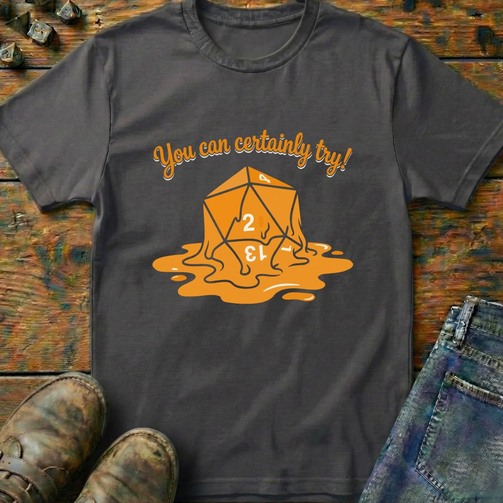 You Can Certainly Try Dice 2 T-Shirt