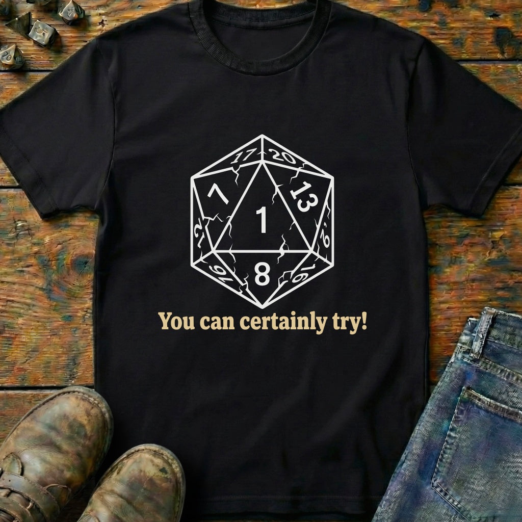 You Can Certainly Try Dice One T-Shirt