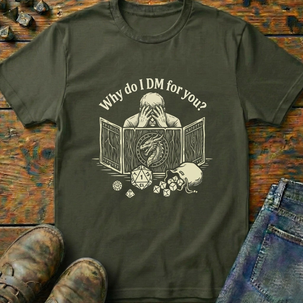 Why Do I DM For You Dragon T-Shirt