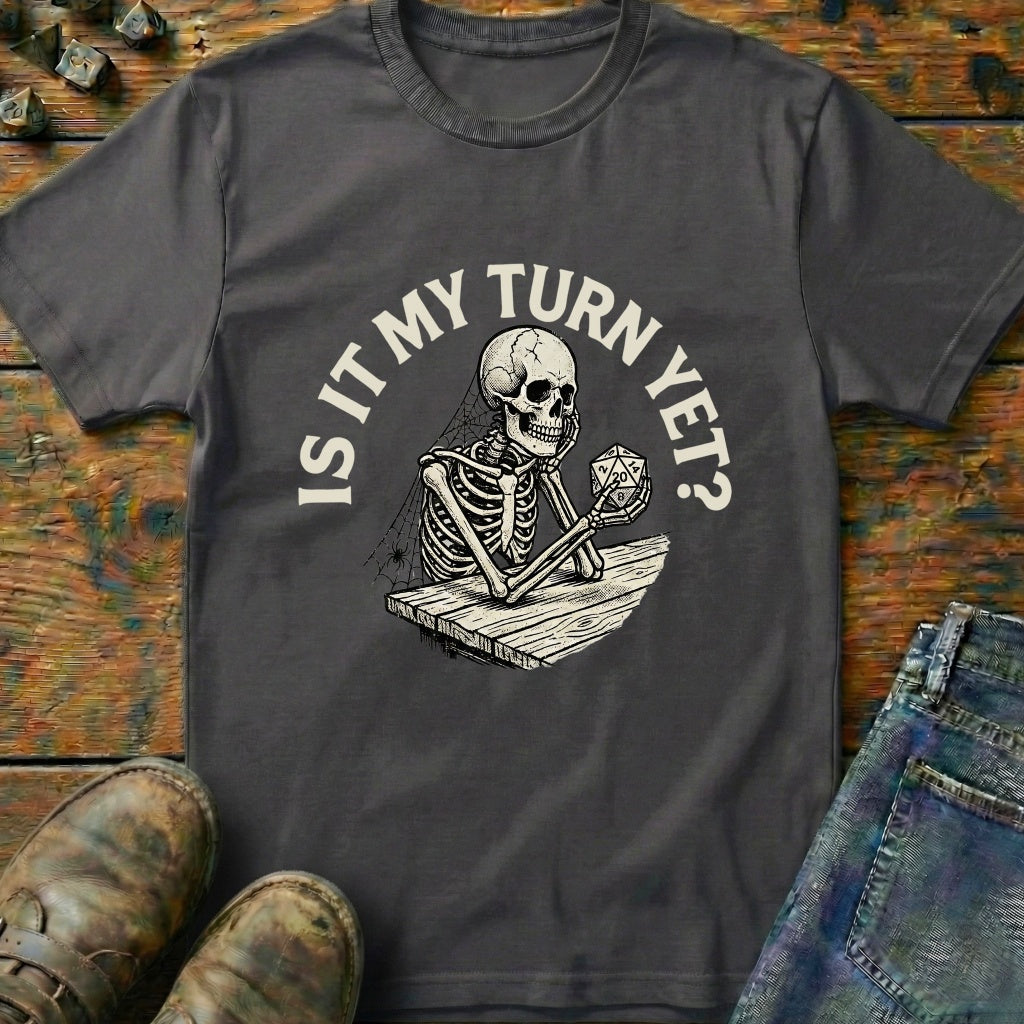 Is It My Turn Yet T-Shirt