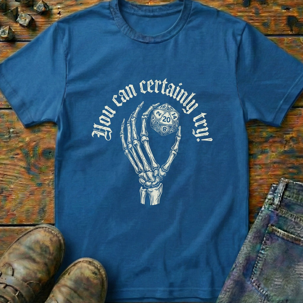 You Can Certainly Try Hold D20 T-Shirt
