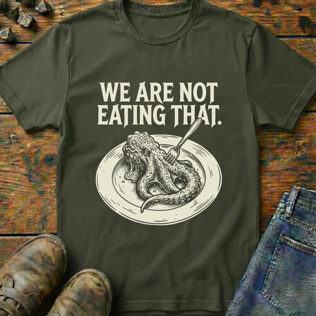 We Are Not Eating That T-Shirt