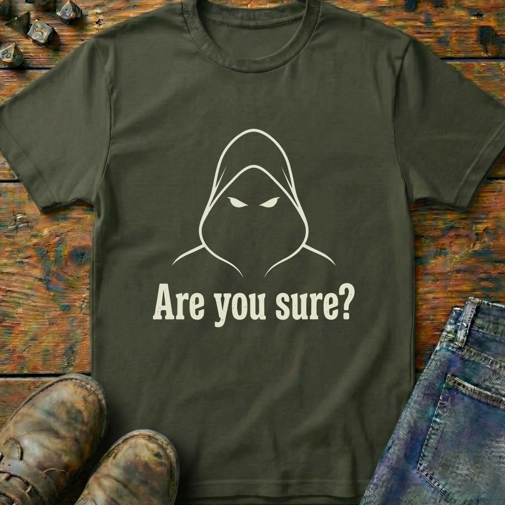 Are You Sure T-Shirt