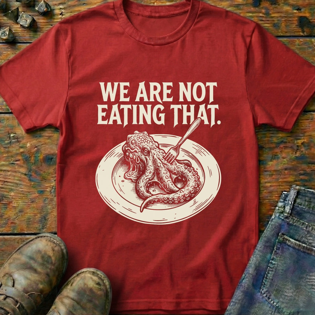 We Are Not Eating That T-Shirt
