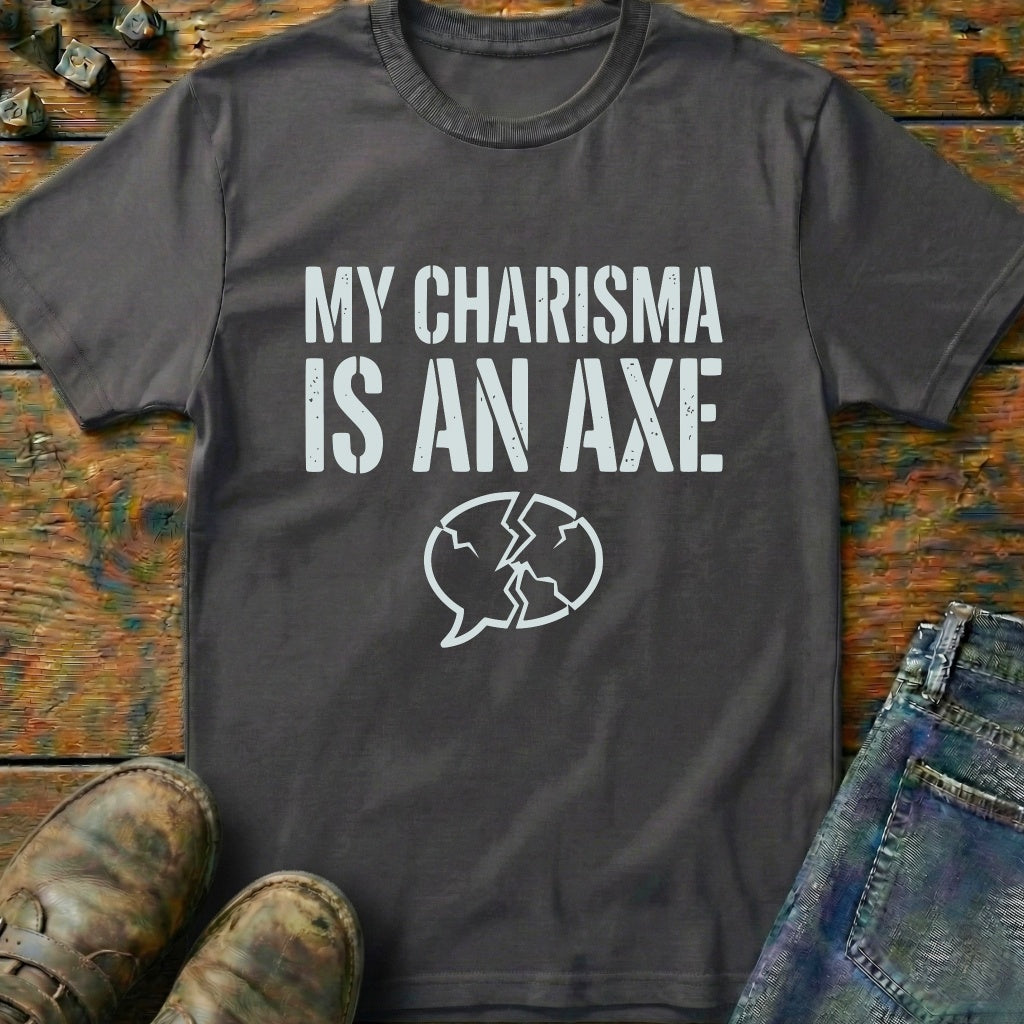 My Charisma Is An AXE T-Shirt