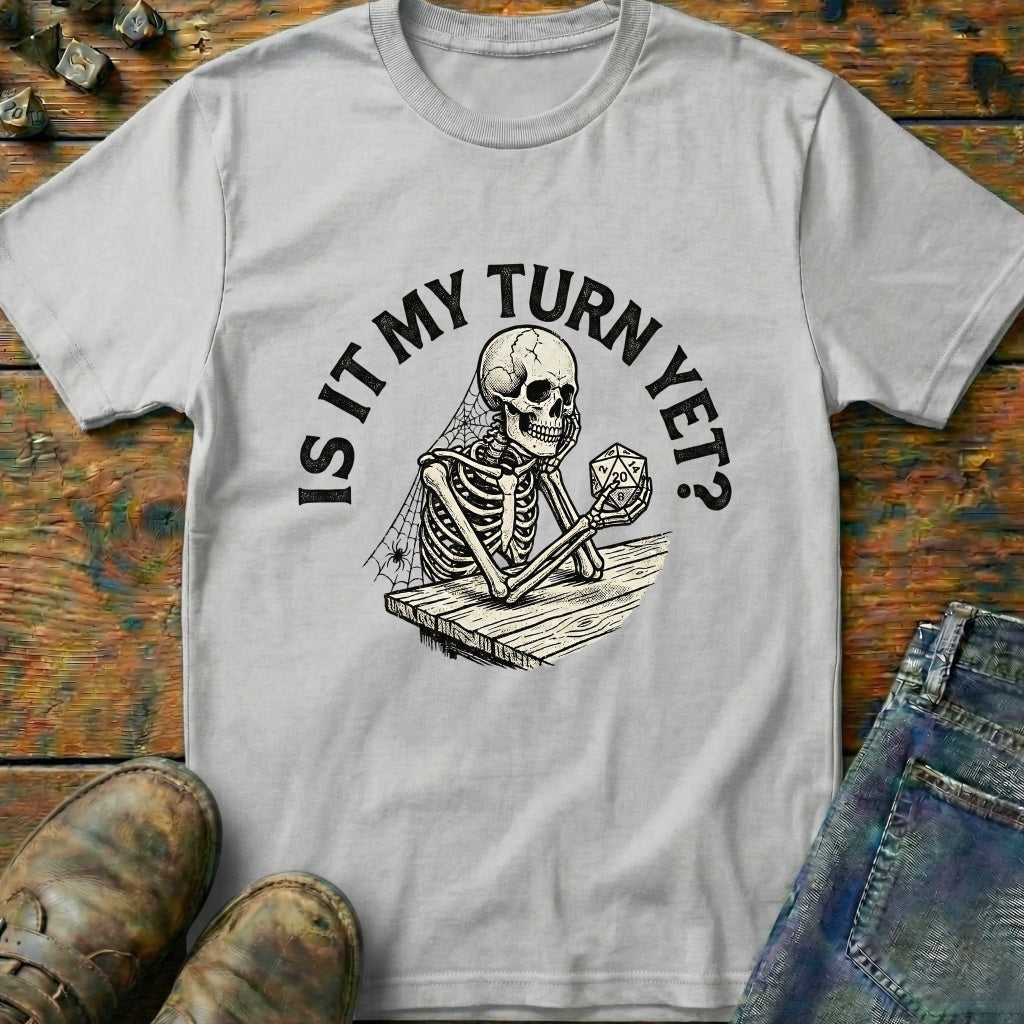 Is It My Turn Yet T-Shirt