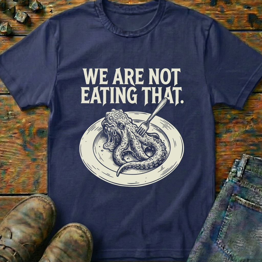 We Are Not Eating That T-Shirt
