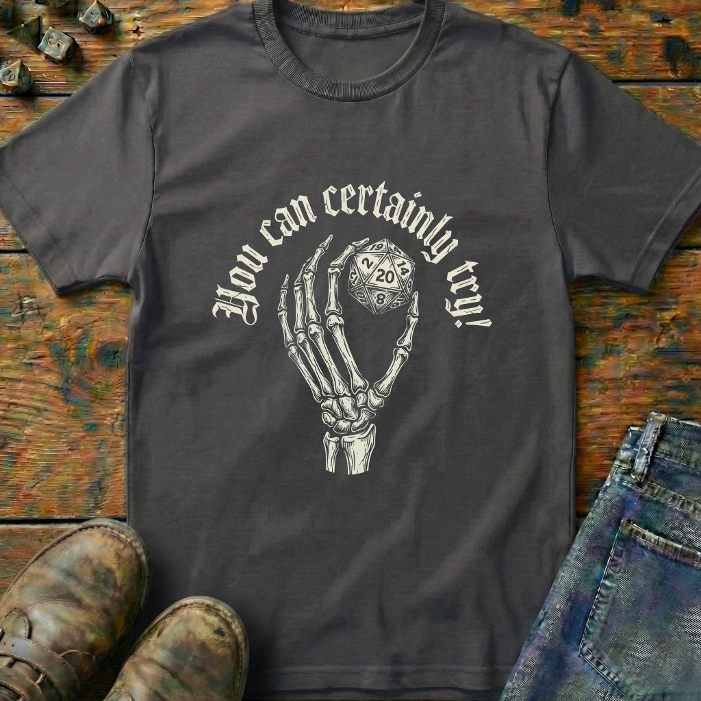 You Can Certainly Try Hold D20 T-Shirt