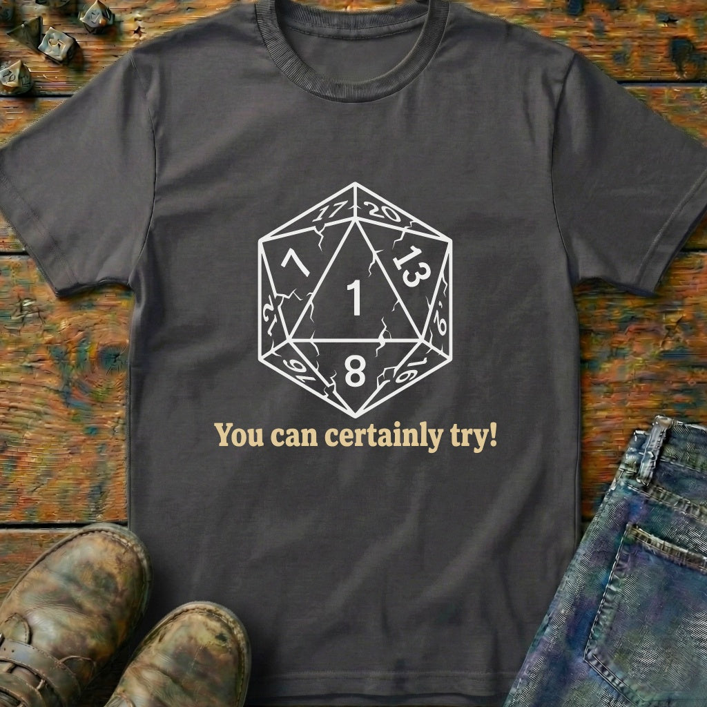 You Can Certainly Try Dice One T-Shirt