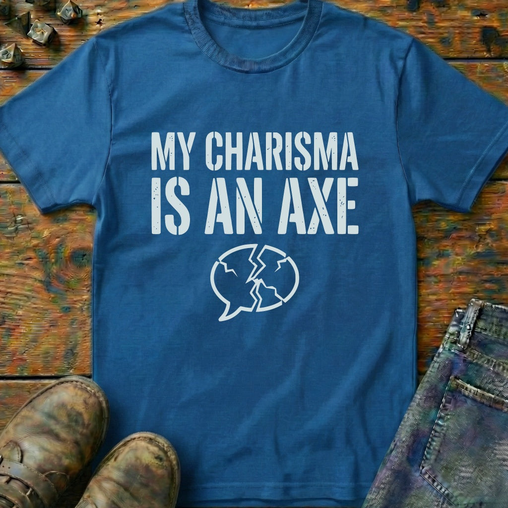 My Charisma Is An AXE T-Shirt