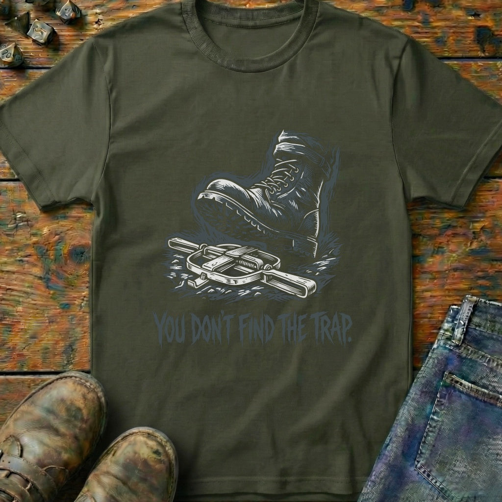 You Dont Find The Trap Foot T-Shirt