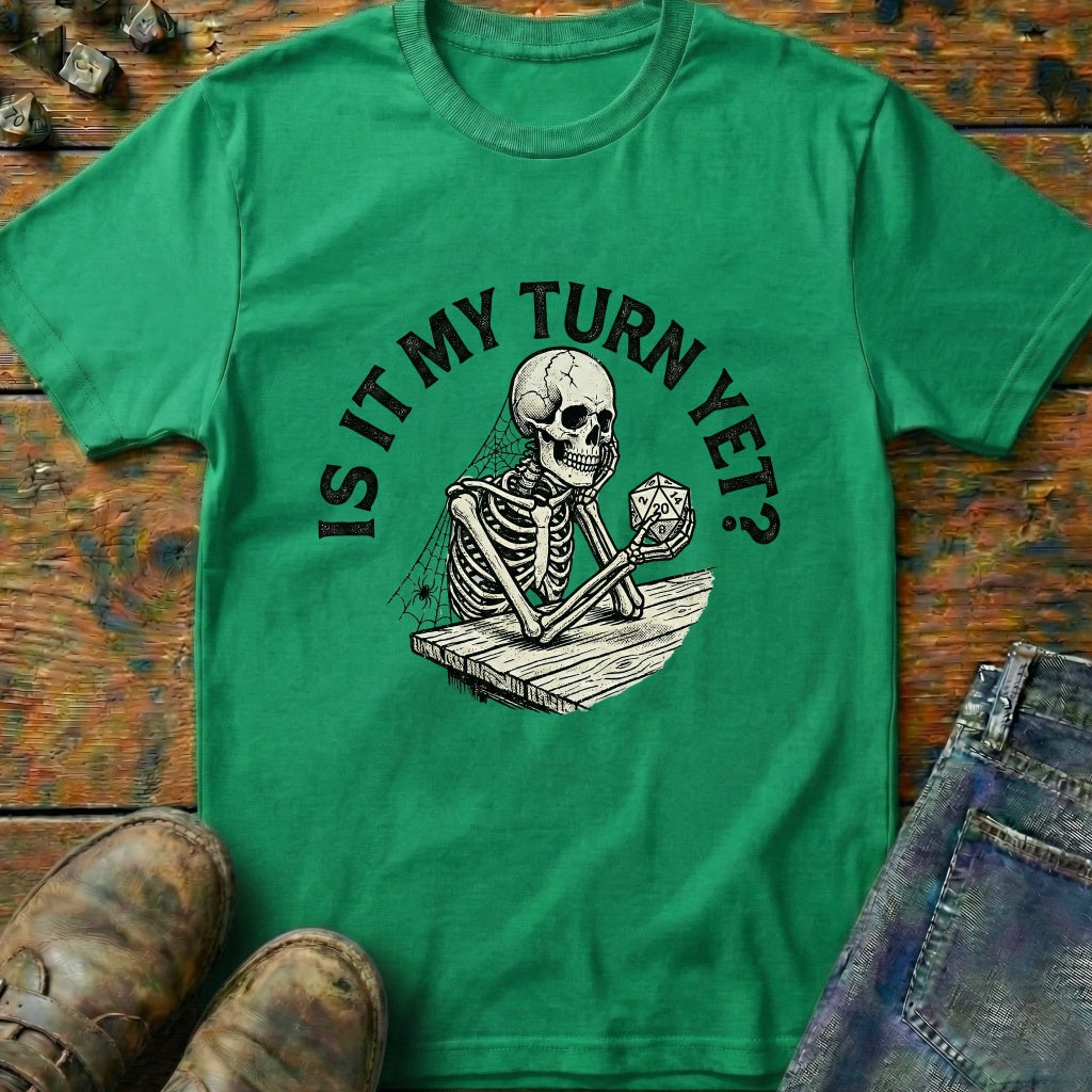 Is It My Turn Yet T-Shirt